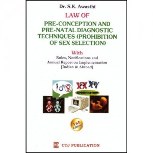 CTJ Publication's Law Of Preconception and Pre-Natal Diagnostic Techniques(Prohibition Of Sex Selection) by S. K. Awsthi | PC-PNDT